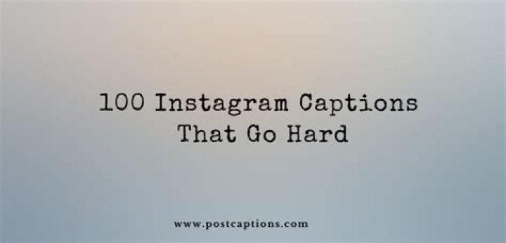 100 Instagram Captions That Go Hard