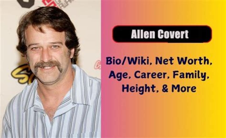 Allen Covert – Biography, Height, Kids, Wife, Parents, Family