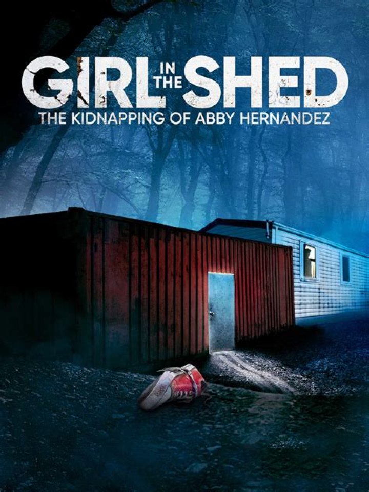 Girl in the Shed The Kidnapping of Abby Hernandez (2022) Cast and Crew