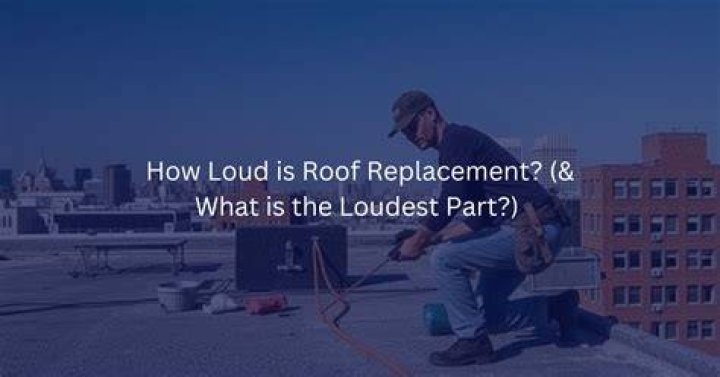 How Loud Is Roof Replacement