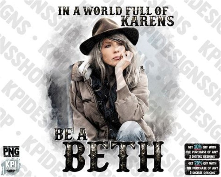 "In A World Full Of Karens, Be A Beth"