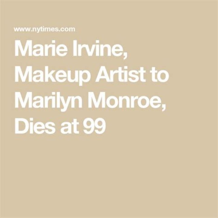 Marie Irvine, Makeup Artist to Marilyn Monroe, Dies at 99 The New