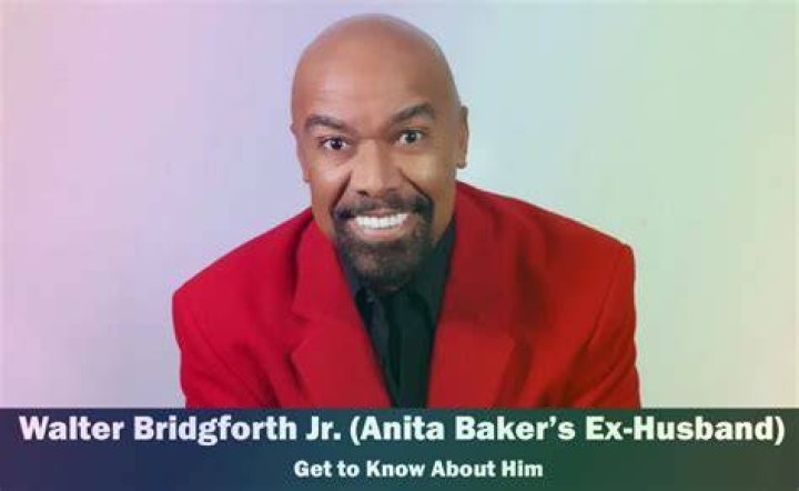 Walter Bridgforth Jr. Anita Baker's Exhusband Get to Know Him
